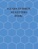 I Learn to Write My Letters Book!: Beginner's English Handwriting Book 110 Pages of 8.5 Inch X 11 Inch Wide and Intermediate Lines with Pages for Each