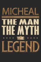 Micheal The Man The Myth The Legend: Micheal Notebook Journal 6x9 Personalized Customized Gift For Someones Surname Or First Name is Micheal
