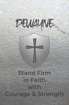 Dewayne Stand Firm in Faith with Courage & Strength: Personalized Notebook for Men with Bibical Quote from 1 Corinthians 16:13