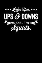 Life Has Ups & Downs We Call Them Squats