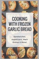 Southern Cooking Recipes- Cooking With Frozen Garlic Bread