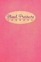 Blood Pressure Logbook: Track & record your blood pressure daily with the help of this notebook journal. Monitor systolic, diastolic & pulse,