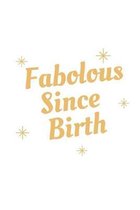 Fabolous Since Birth: Notebook / Simple Blank Lined Writing Journal / Gift / Humour / For Self Love / Quote / Motivation / Mental Health / I