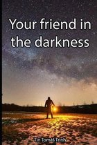 Your friend in the darkness