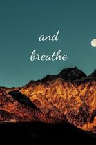 and breathe: Motivational Quote Notebook/Journal/Diary (6 x 9) 120 Lined pages