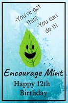 Encourage Mint Happy 12th Birthday: Cute Encouragement 12th Birthday Card Quote Pun Journal / Notebook / Diary / Greetings / Appreciation Gift / You'v