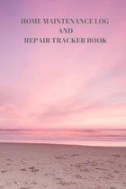 Home Maintenance Log and Repair Tracker Book: 110 Pages of 6 X 9 Inch Handy Home Mainentance and Repair Record