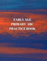 Early Age Primary ABC Practice Book: Beginner's English Handwriting Book 110 Pages of 8.5 Inch X 11 Inch Wide and Intermediate Lines with Pages for Ea