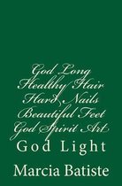 God Long Healthy Hair Hard Nails Beautiful Feet God Spirit Art: God Light