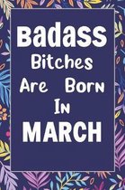 Badass Bitches Are Born In March: Journal, Funny Birthday present, Book Lined Pages Cute Funny Gag Gift