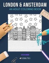 London & Amsterdam: AN ADULT COLORING BOOK: London & Amsterdam - 2 Coloring Books In 1