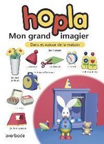 Hopla - Mon grand imagier - Dans et autour de la maison