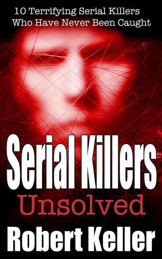 Serial Killers Unsolved (ebook), Robert Keller 9781536573831 Boeken