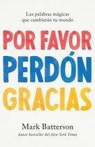 Por favor, perdón, gracias: Las palabras mágicas que cambiarán tu mundo / Please , Sorry, Thanks