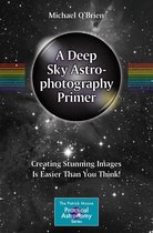The Patrick Moore Practical Astronomy Series - A Deep Sky Astrophotography Primer
