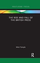 Routledge Focus on Journalism Studies-The Rise and Fall of the British Press