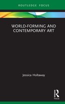 Routledge Focus on Art History and Visual Studies- World-Forming and Contemporary Art