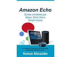 Sistema Smart Home 1 - Amazon Echo – Guida completa per Alexa, Echo Dot e Smart Home
