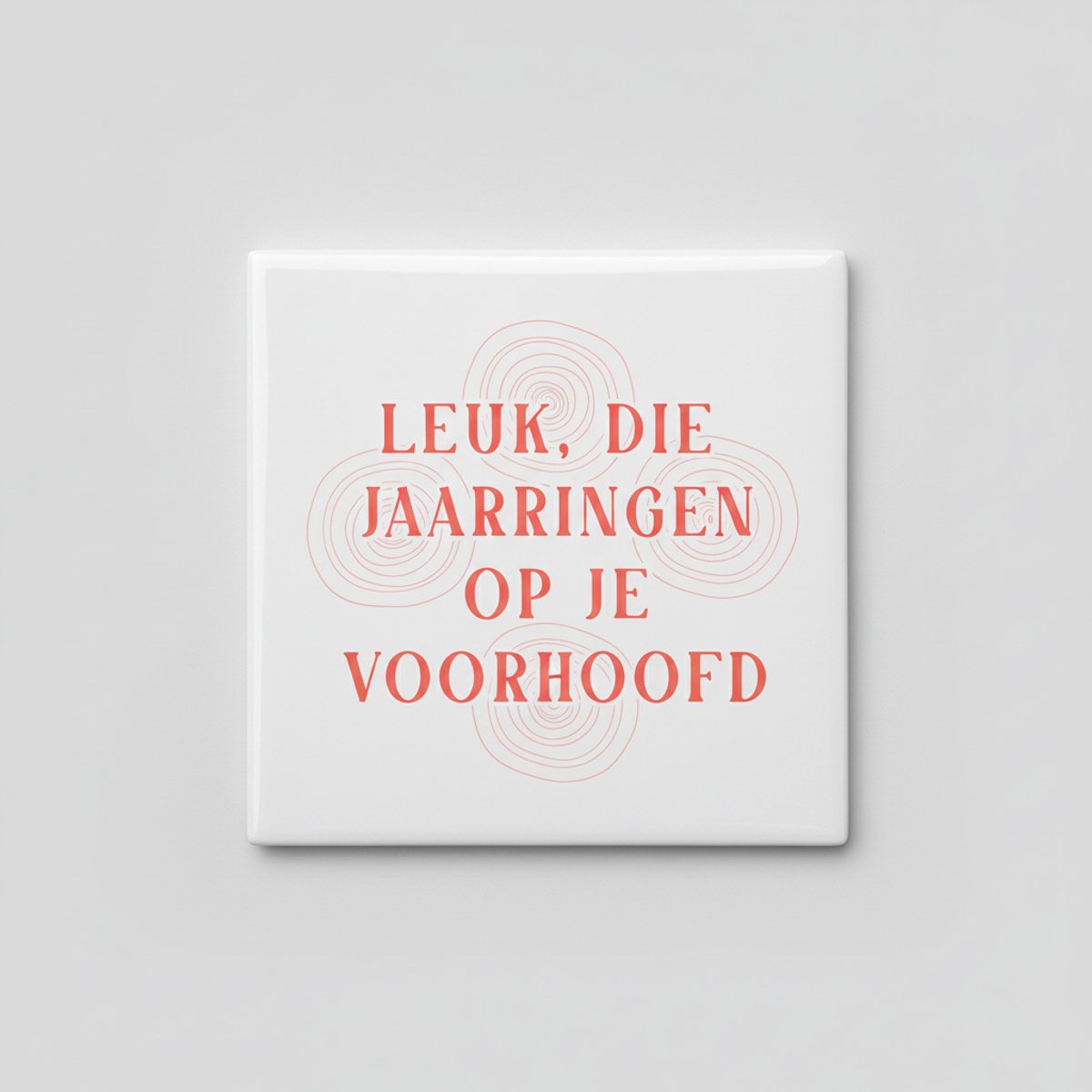 Grappige Veroudering Quote Keramische Tegel – “Leuk, Die Jaarringen Op Je Voorhoofd” Humor
