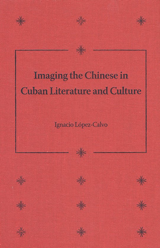 Imaging the Chinese in Cuban Literature and Culture