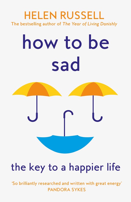How to be Sad: The Key to a Happier Life - cover