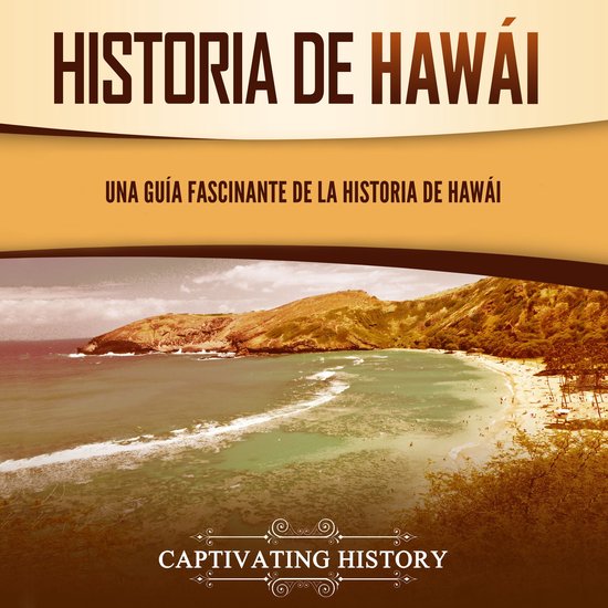 Historia de Hawái: Una guía fascinante de la historia de H ... - cover