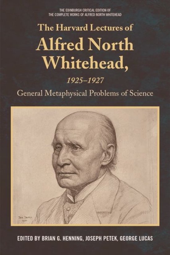 The Edinburgh Critical Edition of the Complete Works of Alfred North Whitehead - Harvard Lectures of Alfred North Whitehead, 1925 - 1927