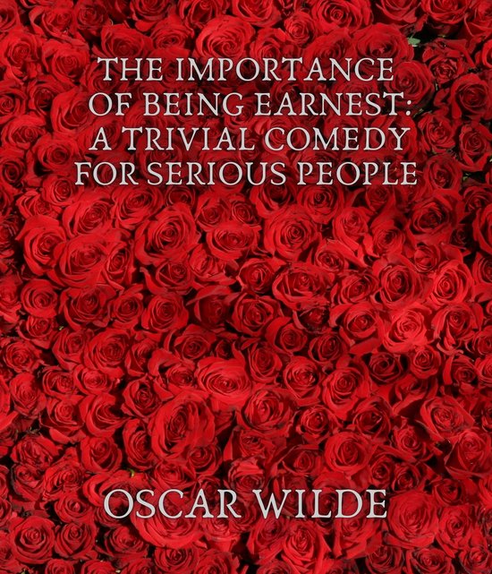 The Importance of Being Earnest: A Trivial Comedy for Seriou ... - cover