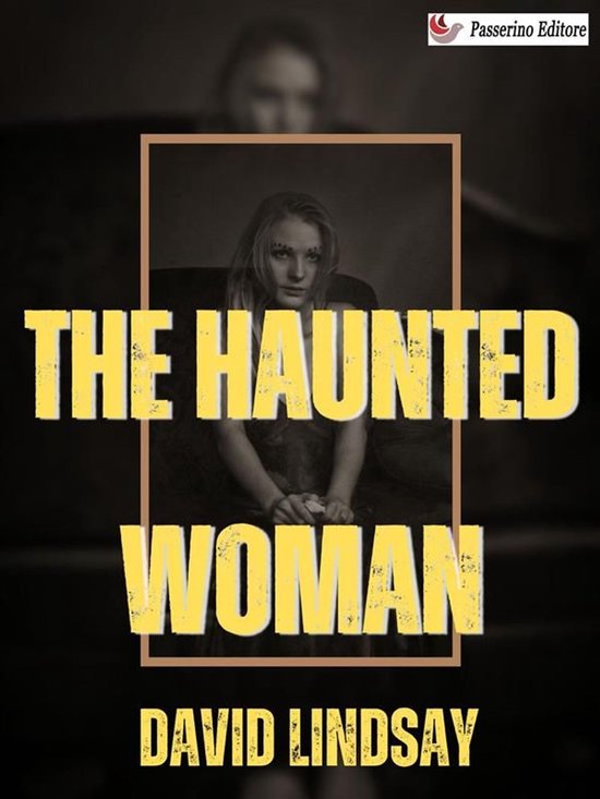 Couverture du livre 'The Haunted Woman' de David Lindsay avec une femme fantomatique au centre. Complet avec le titre et le nom de l'auteur.