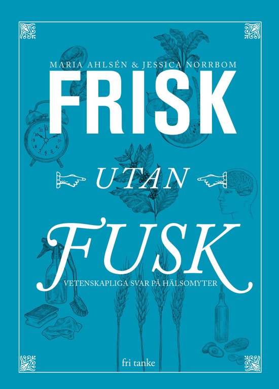 Frisk utan fusk : Vetenskapliga svar på hälsomyter - cover