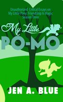 My Little Po-Mo: Unauthorized Critical Essays on My Little Pony: Friendship Is Magic Season Three and Derivative Works