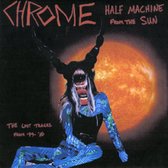 Chrome - Half Machine From The Sun: Lost Tra (CD)