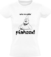 Who ya callin Pinhead Dames t-shirt | punthoofd | patrick | Wit