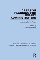 Routledge Library Editions: Library and Information Science- Creative Planning for Library Administration