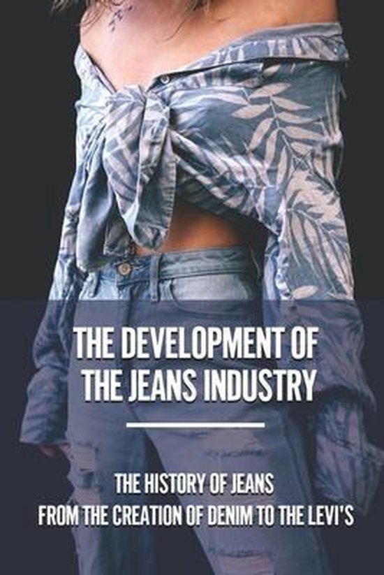The Development Of The Jeans Industry, Daren Sawatzke | 9798532866294 |  Boeken | bol.com