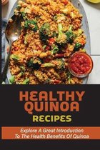 Healthy Quinoa Recipes: Explore A Great Introduction To The Health Benefits Of Quinoa