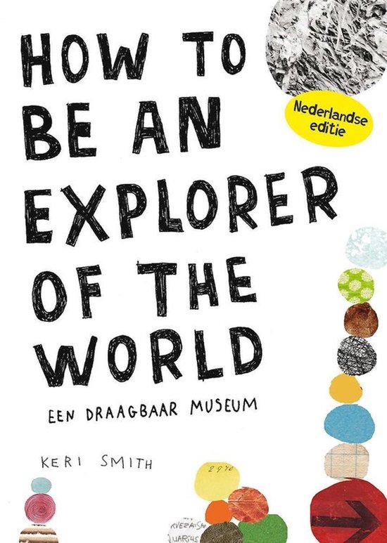 Boek "HOW TO BE AN EXPLORER OF THE WORLD" met de ondertitel "EEN DRAAGBAAR MUSEUM" door KERI SMITH. Nederlandse editie.