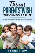 Things Parents Wish They Knew Earlier: The Family Risk Management Handbook of Practical Solutions for Life’s Challenges