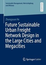 Sustainable Management, Wertschöpfung und Effizienz - Future Sustainable Urban Freight Network Design in the Large Cities and Megacities