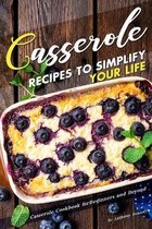 Casserole Recipes to Simplify your Life