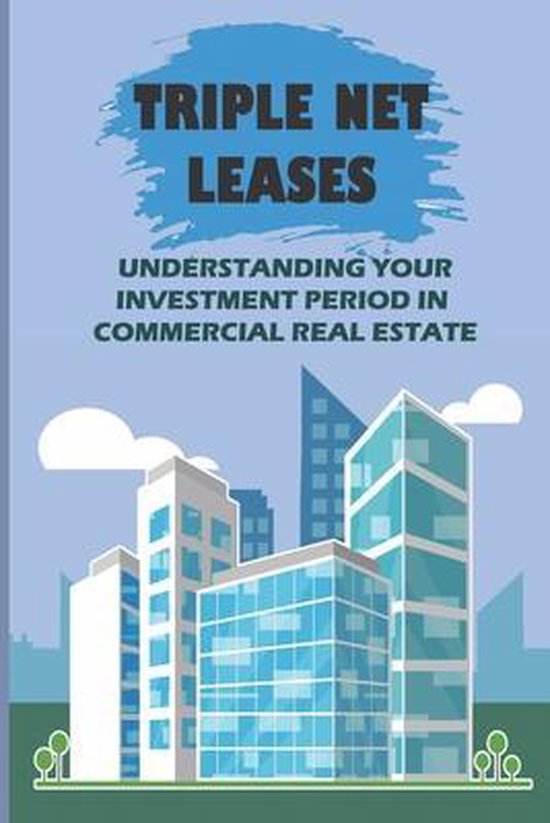Triple Net Leases Understanding Your Investment Period In Commercial Real Estate