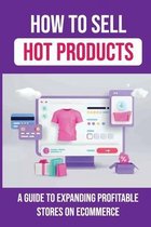 How To Sell Hot Products: A Guide To Expanding Profitable Stores On Ecommerce