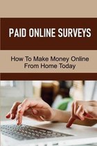 Paid Online Surveys: How To Make Money Online From Home Today