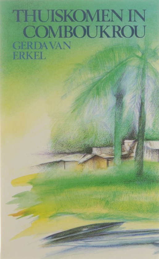 Thuiskomen in Comboukrou Gerda van Erkel, Gerda van Erkel