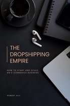 The Dropshipping Empire: How to Start and Scale an E-commerce Business
