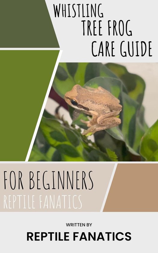 Whistling Tree Frog Care Guide for Beginners (ebook), Reptile Fanatics