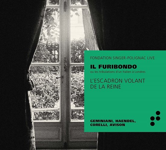 Albumhoes met groene tekst: 'FONDATION SINGER-POLIGNAC LIVE', 'IL FURIBONDO ou les tribulations d'un Italien à Londres', 'L'ESCADRON VOLANT DE LA REINE', 'GEMINIANI, HAENDEL, CORELLI, AVISON'. Achtergrond van zwart-wit foto van een raam, geflankeerd door gordijnen.