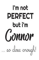 I'm Not Perfect But I'm Connor... So Close Enough!