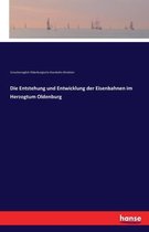 Die Entstehung und Entwicklung der Eisenbahnen im Herzogtum Oldenburg