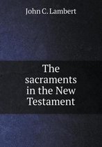 The sacraments in the New Testament